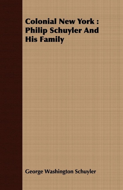 Colonial New York: Philip Schuyler And His Family