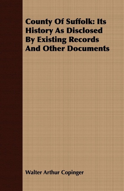 County Of Suffolk: Its History As Disclosed By Existing Records And Other Documents