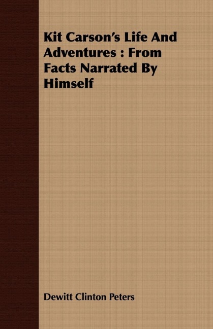 Kit Carsons Life And Adventures: From Facts Narrated By Himself