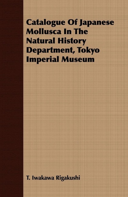 Catalogue Of Japanese Mollusca In The Natural History Department, Tokyo Imperial Museum