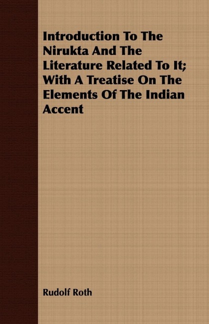 Introduction To The Nirukta And The Literature Related To It; With A Treatise On The Elements Of The Indian Accent