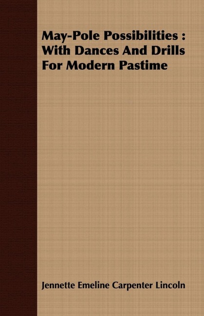 May-Pole Possibilities: With Dances And Drills For Modern Pastime