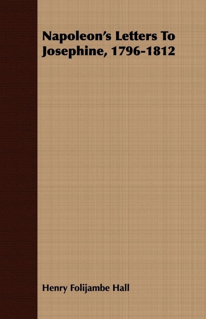 Napoleons Letters To Josephine, 1796-1812