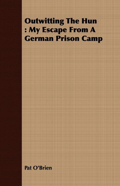 Outwitting The Hun: My Escape From A German Prison Camp