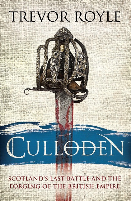 Culloden: Scotlands Last Battle and the Forging of the British Empire