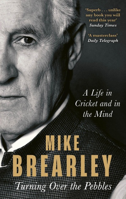 Turning Over the Pebbles: A Life in Cricket and in the Mind