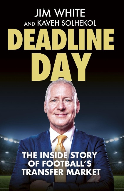 Deadline Day: The Inside Story of Footballs Transfer Window
