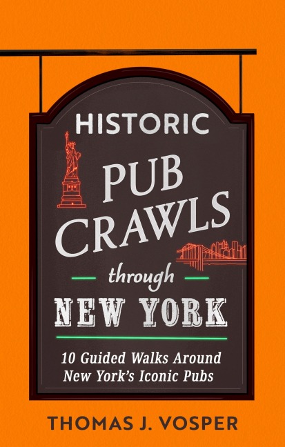 Historic Pub Crawls Through New York: 10 Guided Walks Around New Yorks Iconic Pubs and Landmarks