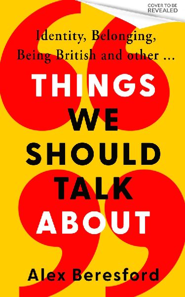 Things We Should Talk About: Conversations on Identity, Belonging and Being British