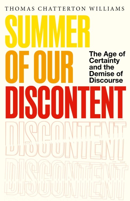 Summer of Our Discontent: The Age of Certainty and the Demise of Discourse