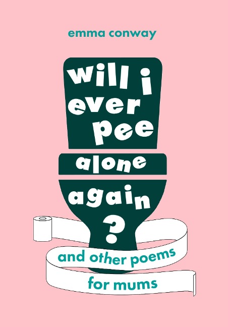 Will I Ever Pee Alone Again?: Poems for Mums