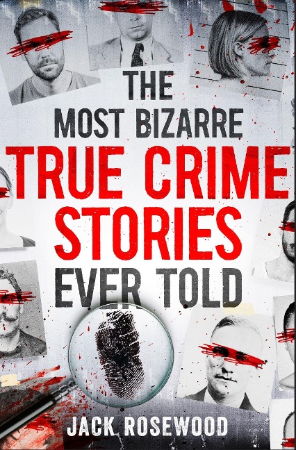 The Most Bizarre True Crime Stories Ever Told: 20 Shocking and Unbelievable True Crime Cases That Will Haunt You