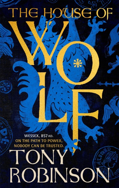 The House of Wolf: The Sunday Times bestselling new historical fiction series from the much loved Sir Tony Robinson