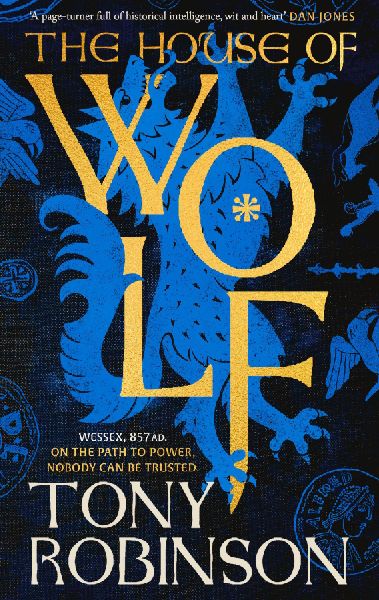 The House of Wolf: The Sunday Times bestselling new historical fiction series from the much loved Sir Tony Robinson