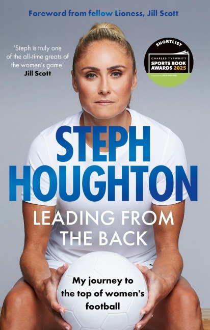 Leading from the Back: My Journey to the Top of Women's Football - Shortlisted for the Charles Tyrwhitt Sports Autobiography of the Year Award