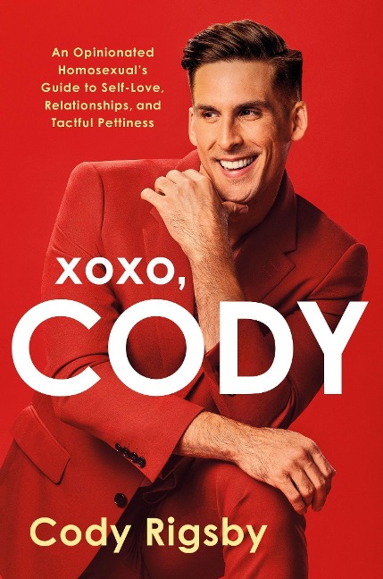 XOXO, Cody: An Opinionated Homosexuals Guide to Self-Love, Relationships, and Tactful Pettiness