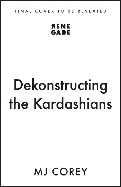 Dekonstructing the Kardashians