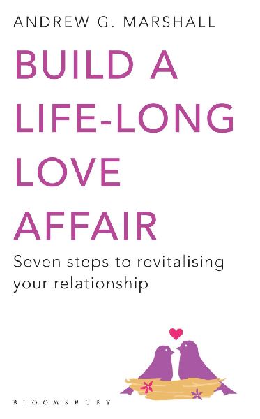 Build a Life-long Love Affair: Seven Steps to Revitalising Your Relationship