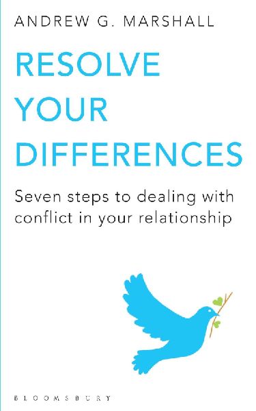 Resolve Your Differences: Seven Steps to Coping with Conflict in Your Relationship