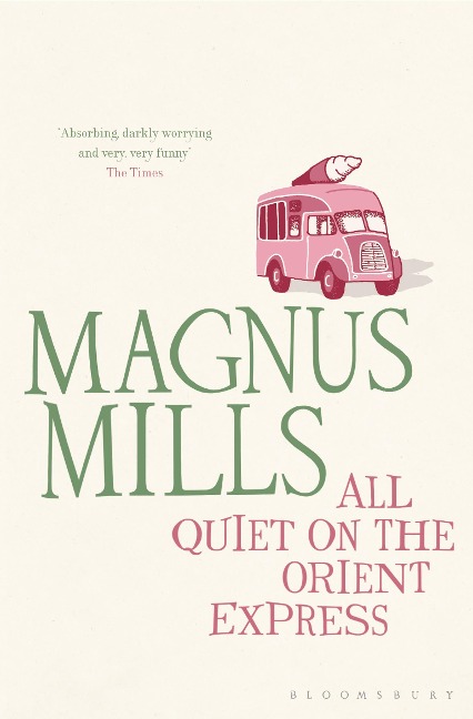 All Quiet on the Orient Express: A hilariously surreal novel from the Booker Prize-shortlisted author