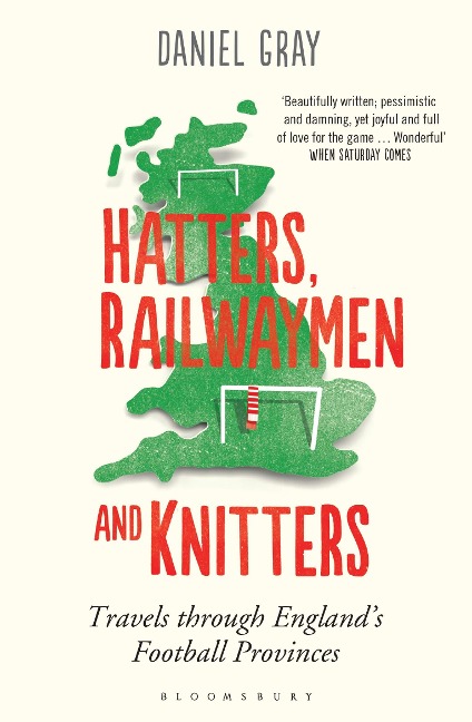 Hatters, Railwaymen and Knitters: Travels through Englands Football Provinces