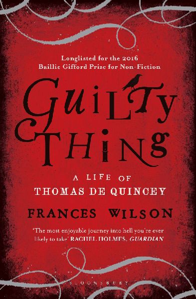 Guilty Thing: A Life of Thomas De Quincey