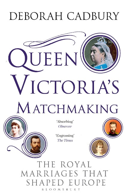 Queen Victorias Matchmaking: The Royal Marriages that Shaped Europe