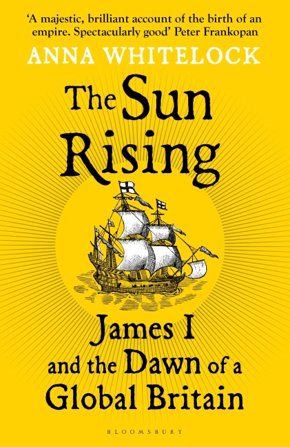 The Sun Rising: James I and the Dawn of a Global Britain