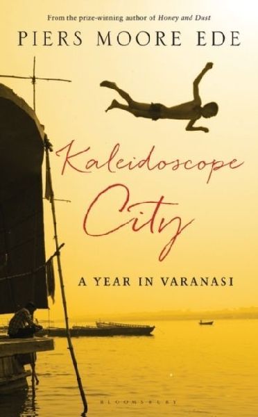 Kaleidoscope City: A Year in Varanasi