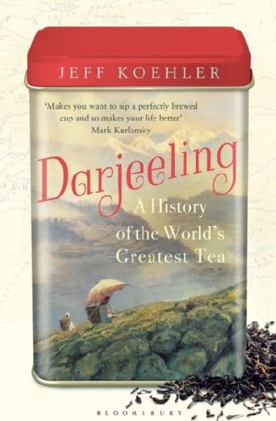 Darjeeling: The Colorful History and Precarious Fate of the Worlds Greatest Tea