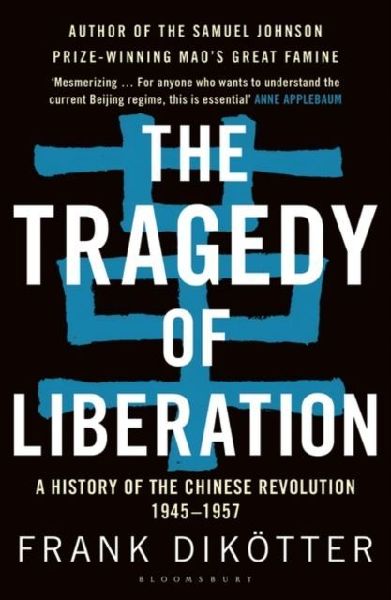 The Tragedy of Liberation: A History of the Chinese Revolution 1945-1957