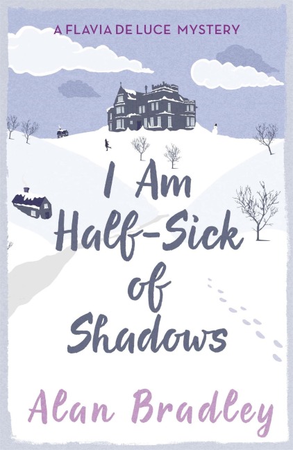 I Am Half-Sick of Shadows: The fourth novel in the gripping Flavia series - now a major Sky Original film!