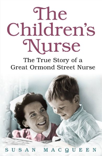The Childrens Nurse: The True Story of a Great Ormond Street Nurse