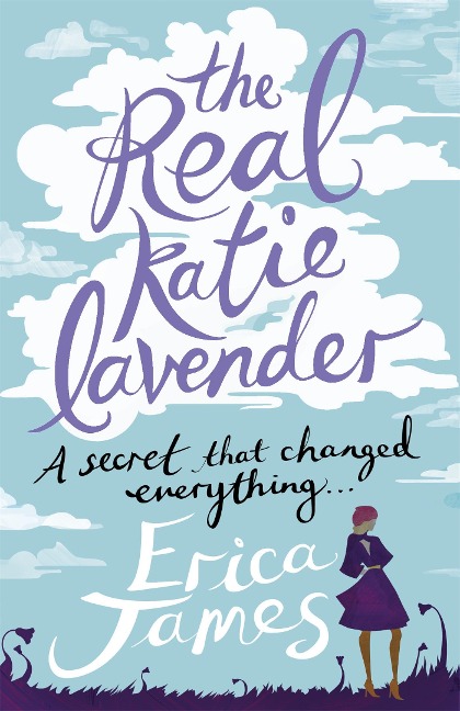 The Real Katie Lavender: A secret that changed everything... the warm, witty and utterly beguiling novel from the Sunday Times bestselling author