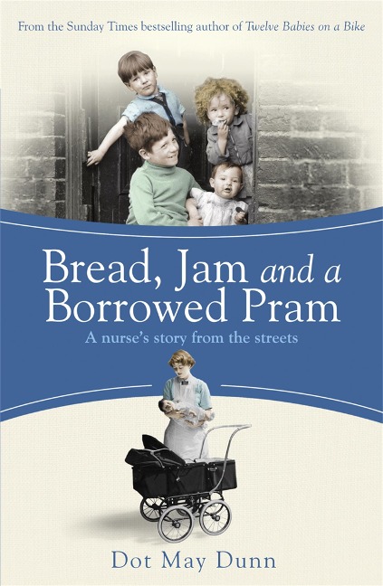 Bread, Jam and a Borrowed Pram: A Nurses Story From the Streets