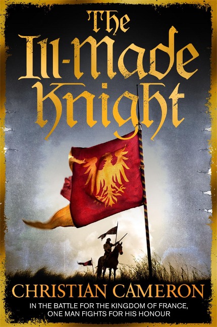 The Ill-Made Knight: The master of historical fiction SUNDAY TIMES