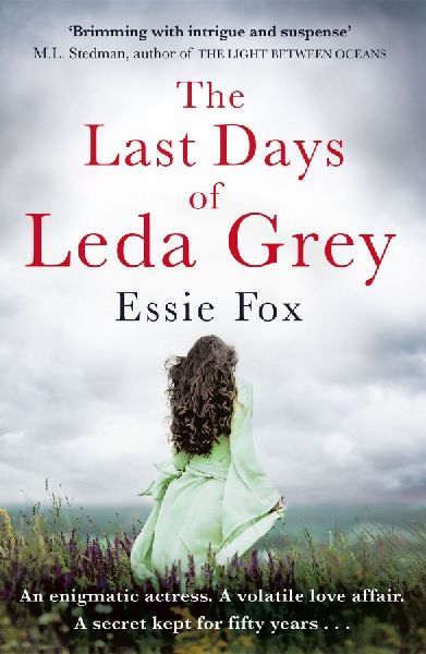 The Last Days of Leda Grey: A reclusive actress, a volatile love affair, a long-hidden secret...
