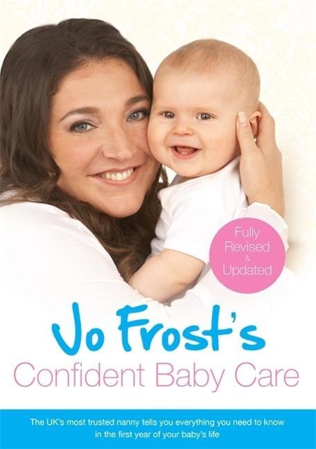 Jo Frosts Confident Baby Care: Everything You Need To Know For The First Year From UKs Most Trusted Nanny