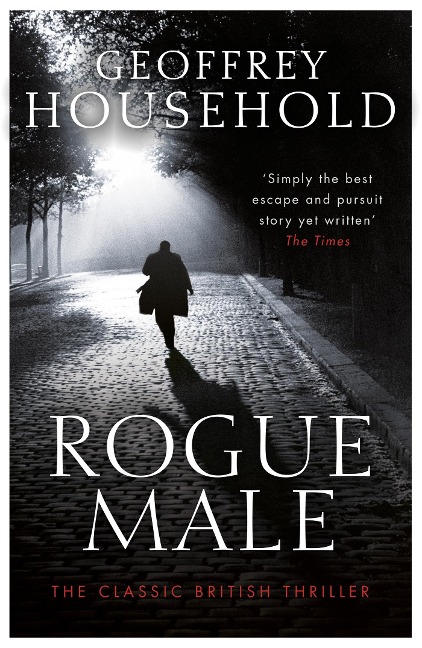 Rogue Male: A gripping chase thriller and a triumph of suspense