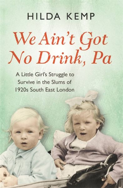 'We Ain't Got No Drink, Pa': A Little Girl's Struggle to Survive in the Slums of 1920s South East London