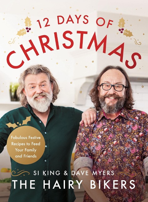 The Hairy Bikers 12 Days of Christmas: Fabulous Festive Recipes to Feed Your Family and Friends