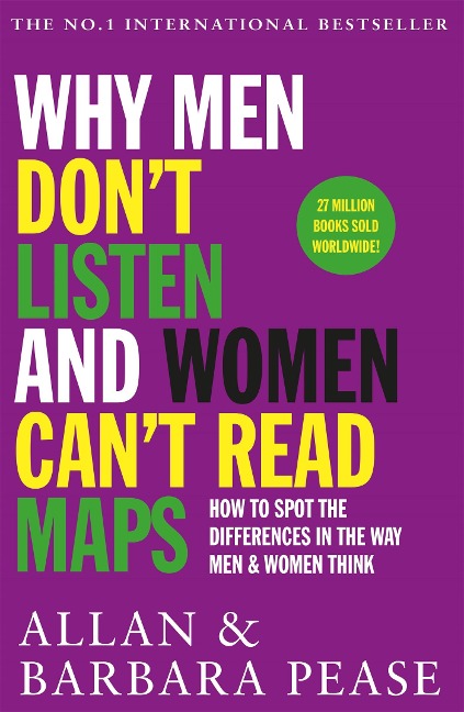 Why Men Don't Listen and Women Can't Read Maps: How to spot the differences in the way men & women think