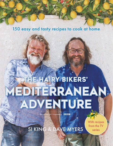 The Hairy Bikers Mediterranean Adventure (TV tie-in): 150 easy and tasty recipes to cook at home