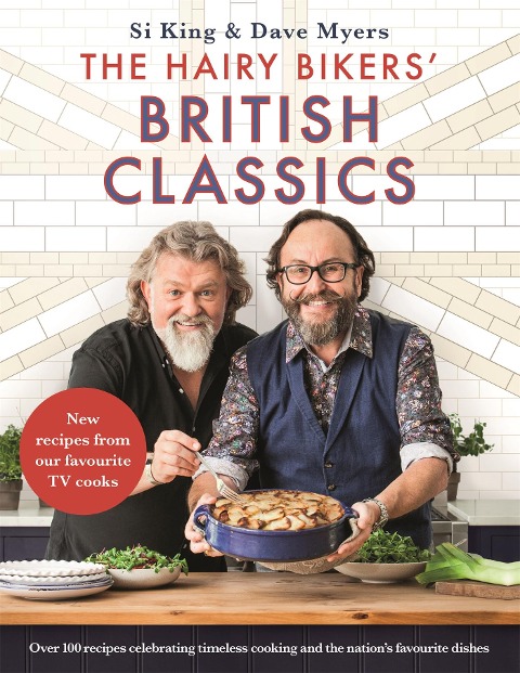 The Hairy Bikers British Classics: Over 100 recipes celebrating timeless cooking and the nations favourite dishes