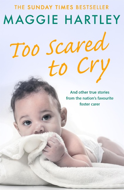 Too Scared To Cry: A collection of heart-warming and inspiring stories showing the power of a foster mothers love