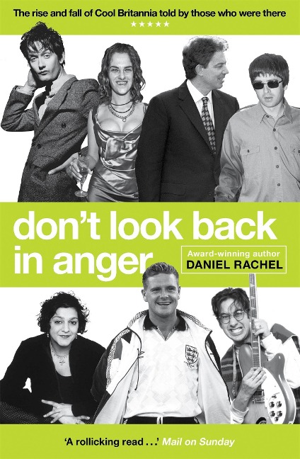 Dont Look Back In Anger: The rise and fall of Cool Britannia, told by those who were there