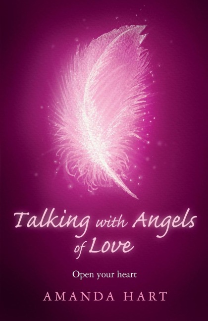 Talking with Angels of Love: Open Your Heart