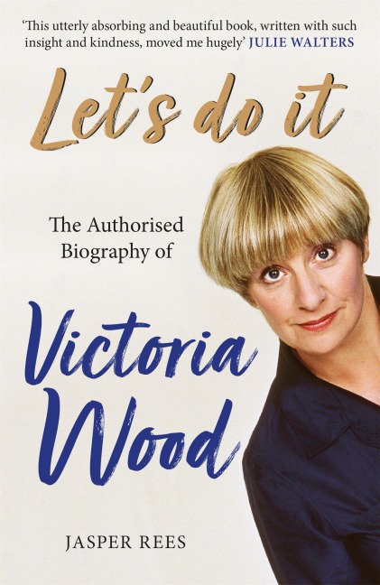 Lets Do It: The Authorised Biography of Victoria Wood