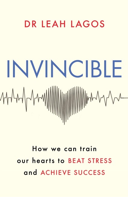 Invincible: How we can train our hearts to beat stress and achieve success