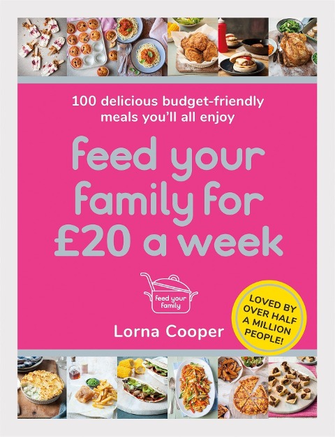 Feed Your Family for £20 a Week: 100 Delicious Budget-Friendly Meals Youll All Enjoy